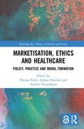 Feiler / Hordern / Papanikitas |  Marketisation, Ethics and Healthcare | Buch |  Sack Fachmedien