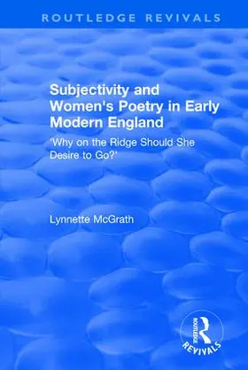 McGrath | Subjectivity and Women's Poetry in Early Modern England: Why on the Ridge Should She Desire to Go? | Buch | 978-1-138-74116-4 | sack.de