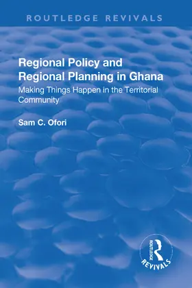 Ofori | Regional Policy and Regional Planning in Ghana: Making Things Happen in the Territorial Community | Buch | 978-1-138-74145-4 | www.sack.de