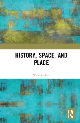 Rau |  History, Space and Place | Buch |  Sack Fachmedien