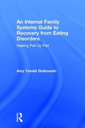 Grabowski | An Internal Family Systems Guide to Recovery from Eating Disorders | Buch | 978-1-138-74520-9 | sack.de