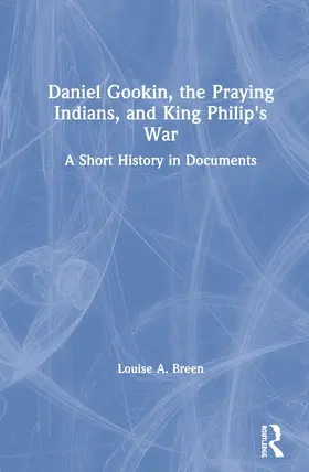 Breen |  Daniel Gookin, the Praying Indians, and King Philip's War | Buch |  Sack Fachmedien
