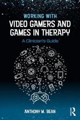 Bean | Working with Video Gamers and Games in Therapy | Buch | 978-1-138-74714-2 | sack.de