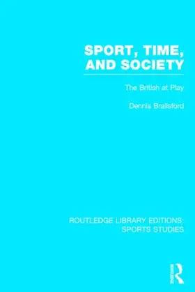 Brailsford |  Sport, Time and Society (RLE Sports Studies) | Buch |  Sack Fachmedien