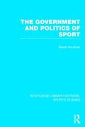 Houlihan |  The Government and Politics of Sport (RLE Sports Studies) | Buch |  Sack Fachmedien