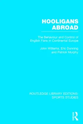 Williams / Dunning / Murphy |  Hooligans Abroad (RLE Sports Studies) | Buch |  Sack Fachmedien