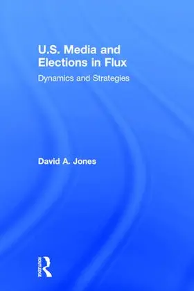 Jones | U.S. Media and Elections in Flux | Buch | 978-1-138-77729-3 | sack.de