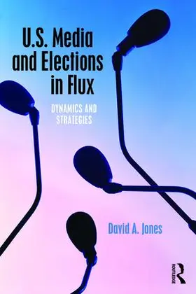 Jones | U.S. Media and Elections in Flux | Buch | 978-1-138-77730-9 | www.sack.de