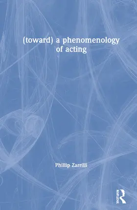 Zarrilli |  (toward) a phenomenology of acting | Buch |  Sack Fachmedien