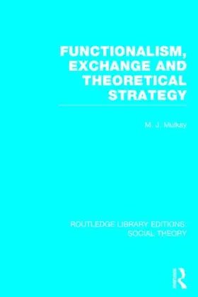 Mulkay |  Functionalism, Exchange and Theoretical Strategy (RLE Social Theory) | Buch |  Sack Fachmedien