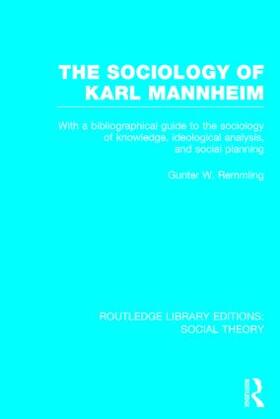 Remmling |  The Sociology of Karl Mannheim: With a Bibliographical Guide to the Sociology of Knowledge, Ideological Analysis, and Social Planning | Buch |  Sack Fachmedien