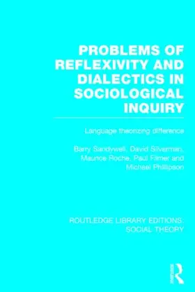 Sandywell / Silverman / Roche |  Problems of Reflexivity and Dialectics in Sociological Inquiry (RLE Social Theory) | Buch |  Sack Fachmedien