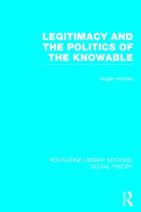 Holmes |  Legitimacy and the Politics of the Knowable (RLE Social Theory) | Buch |  Sack Fachmedien