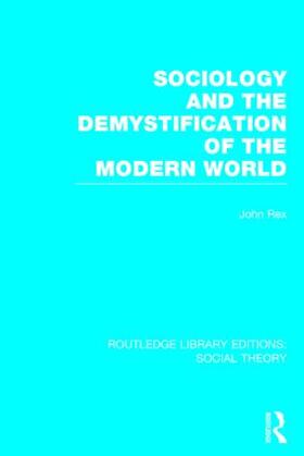 Rex |  Sociology and the Demystification of the Modern World | Buch |  Sack Fachmedien