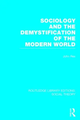 Rex |  Sociology and the Demystification of the Modern World | Buch |  Sack Fachmedien