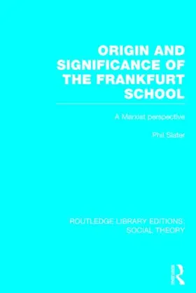 Slater |  Origin and Significance of the Frankfurt School (RLE Social Theory) | Buch |  Sack Fachmedien