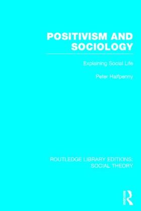 Halfpenny |  Positivism and Sociology: Explaining Social Life | Buch |  Sack Fachmedien
