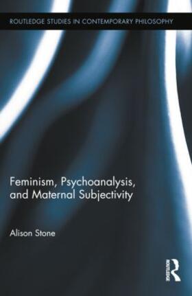 Stone | Feminism, Psychoanalysis, and Maternal Subjectivity | Buch | 978-1-138-78818-3 | sack.de