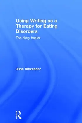 Alexander | Using Writing as a Therapy for Eating Disorders | Buch | 978-1-138-78836-7 | www.sack.de