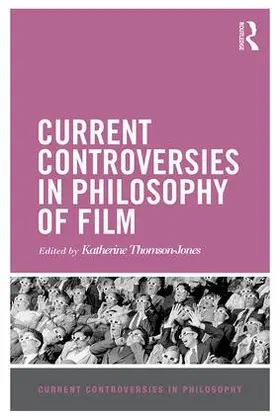 Thomson-Jones |  Current Controversies in Philosophy of Film | Buch |  Sack Fachmedien