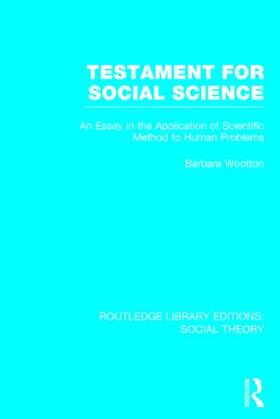 Wootton |  Testament for Social Science (Rle Social Theory): An Essay in the Application of Scientific Method to Human Problems | Buch |  Sack Fachmedien