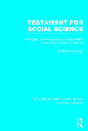 Wootton |  Testament for Social Science (Rle Social Theory): An Essay in the Application of Scientific Method to Human Problems | Buch |  Sack Fachmedien