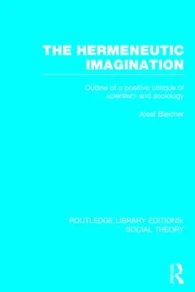 Bleicher |  The Hermeneutic Imagination: Outline of a Positive Critique of Scientism and Sociology | Buch |  Sack Fachmedien