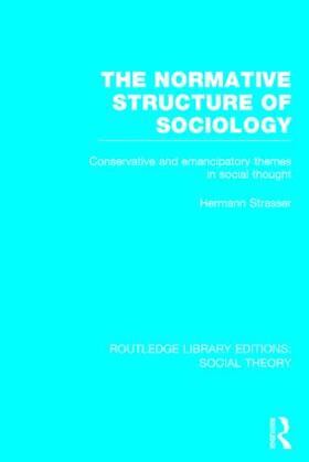 Strasser |  The Normative Structure of Sociology: Conservative and Emancipatory Themes in Social Thought | Buch |  Sack Fachmedien