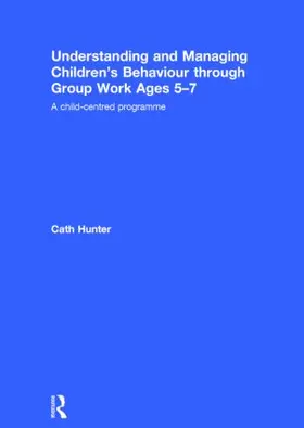 Hunter |  Understanding and Managing Children's Behaviour through Group Work Ages 5-7 | Buch |  Sack Fachmedien