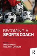 Wallis / Lambert |  Becoming a Sports Coach | Buch |  Sack Fachmedien