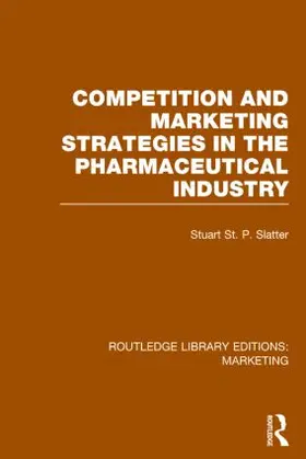 St P Slatter |  Competition and Marketing Strategies in the Pharmaceutical Industry (RLE Marketing) | Buch |  Sack Fachmedien