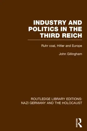Gillingham |  Industry and Politics in the Third Reich (RLE Nazi Germany & Holocaust) Pbdirect | Buch |  Sack Fachmedien