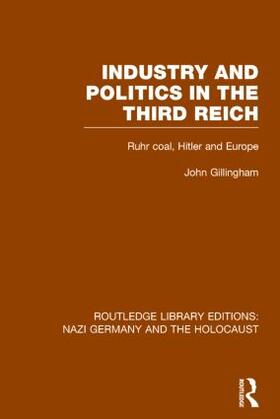 Gillingham | Industry and Politics in the Third Reich (RLE Nazi Germany & Holocaust) | Buch | 978-1-138-79663-8 | sack.de