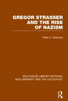 Stachura |  Gregor Strasser and the Rise of Nazism (RLE Nazi Germany & Holocaust) | Buch |  Sack Fachmedien