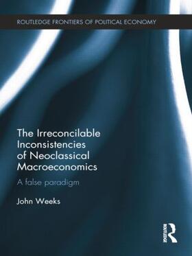 Weeks | The Irreconcilable Inconsistencies of Neoclassical Macroeconomics | Buch | 978-1-138-79915-8 | sack.de