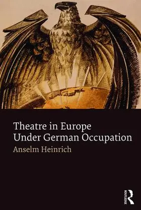 Heinrich | Theatre in Europe Under German Occupation | Buch | 978-1-138-79953-0 | www.sack.de