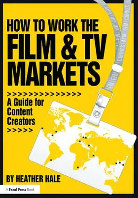 Hale | How to Work the Film & TV Markets | Buch | 978-1-138-80065-6 | www.sack.de