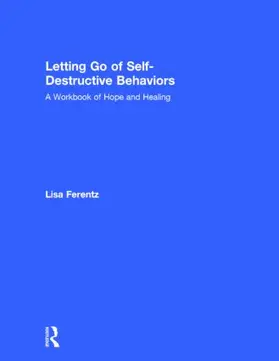 Ferentz | Letting Go of Self-Destructive Behaviors | Buch | 978-1-138-80076-2 | www.sack.de