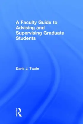 Twale | A Faculty Guide to Advising and Supervising Graduate Students | Buch | 978-1-138-80168-4 | www.sack.de