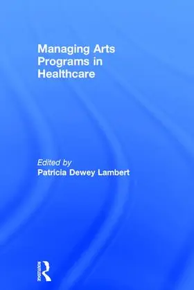 Dewey Lambert |  Managing Arts Programs in Healthcare | Buch |  Sack Fachmedien