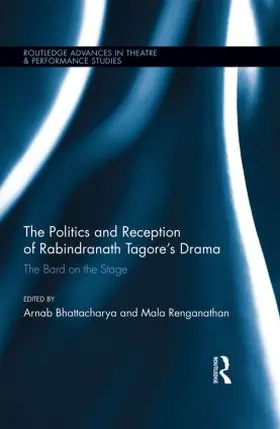 Bhattacharya / Renganathan | The Politics and Reception of Rabindranath Tagore's Drama | Buch | 978-1-138-80462-3 | sack.de