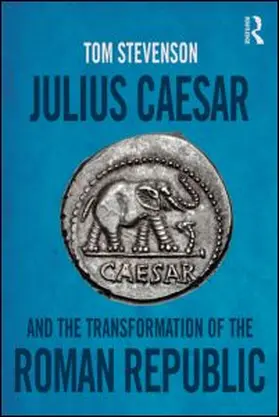Stevenson |  Julius Caesar and the Transformation of the Roman Republic | Buch |  Sack Fachmedien