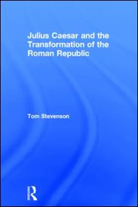 Stevenson |  Julius Caesar and the Transformation of the Roman Republic | Buch |  Sack Fachmedien