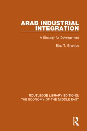 Ghantus |  Arab Industrial Integration (RLE Economy of Middle East) | Buch |  Sack Fachmedien