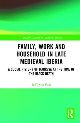 Fynn-Paul | Family, Work, and Household in Late Medieval Iberia | Buch | 978-1-138-81534-6 | sack.de