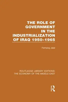 Jalal |  The Role of Government in the Industrialization of Iraq 1950-1965 (RLE Economy of Middle East) | Buch |  Sack Fachmedien