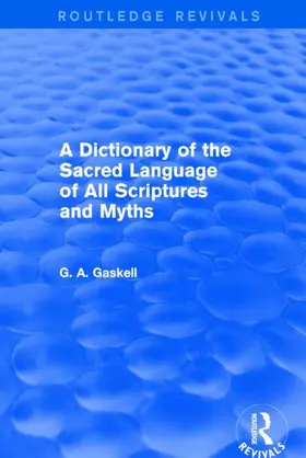 Gaskell | A Dictionary of the Sacred Language of All Scriptures and Myths (Routledge Revivals) | Buch | 978-1-138-82100-2 | sack.de