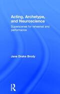 Brody |  Acting, Archetype, and Neuroscience | Buch |  Sack Fachmedien