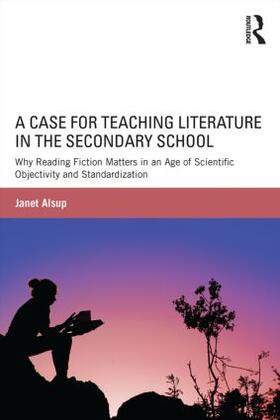 Alsup | A Case for Teaching Literature in the Secondary School | Buch | 978-1-138-82347-1 | sack.de