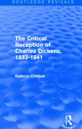 Chittick |  The Critical Reception of Charles Dickens, 1833-1841 (Routledge Revivals) | Buch |  Sack Fachmedien